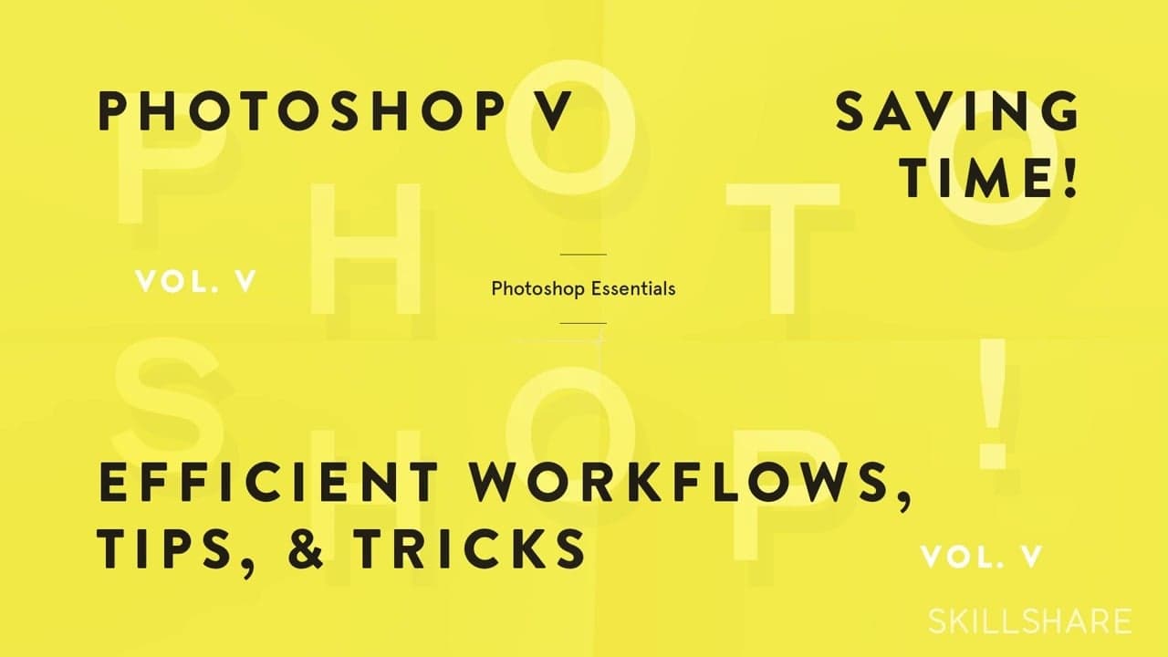 Fundamentals of Photoshop: Creating Efficient Workflows, Tips, and Tricks (Photoshop V)