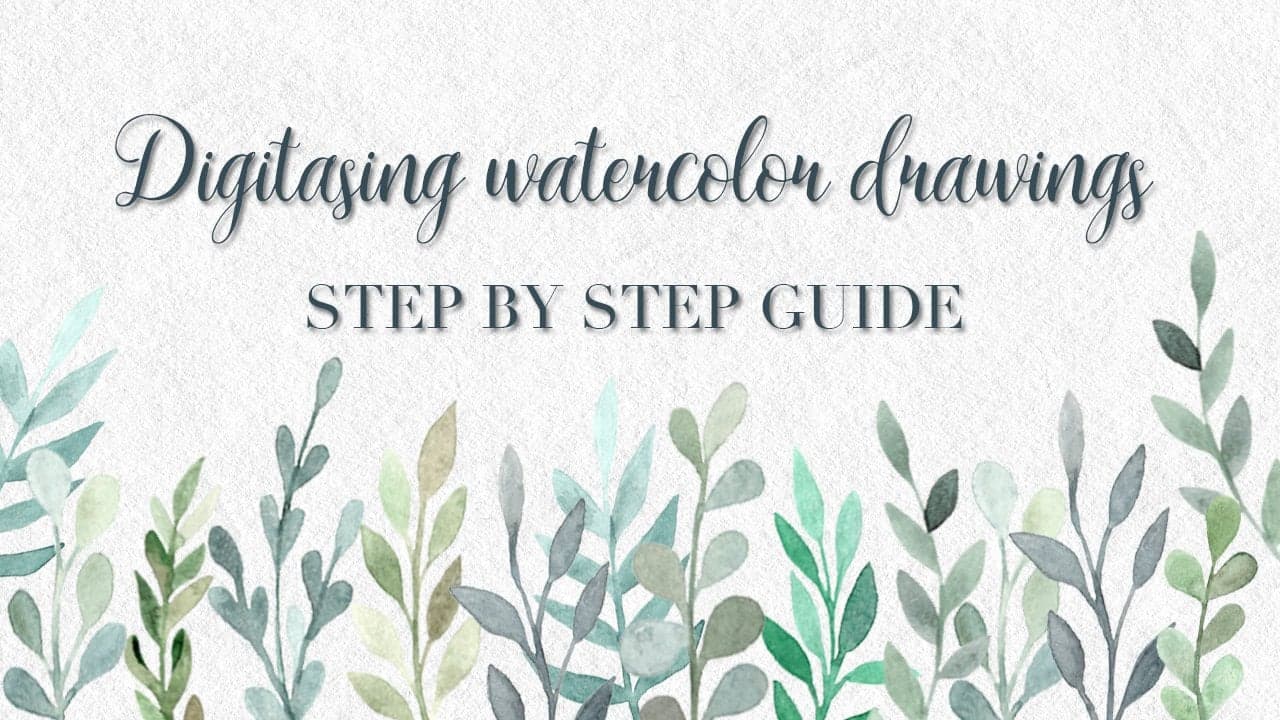 Digitising Watercolors. Step-by-step Guide