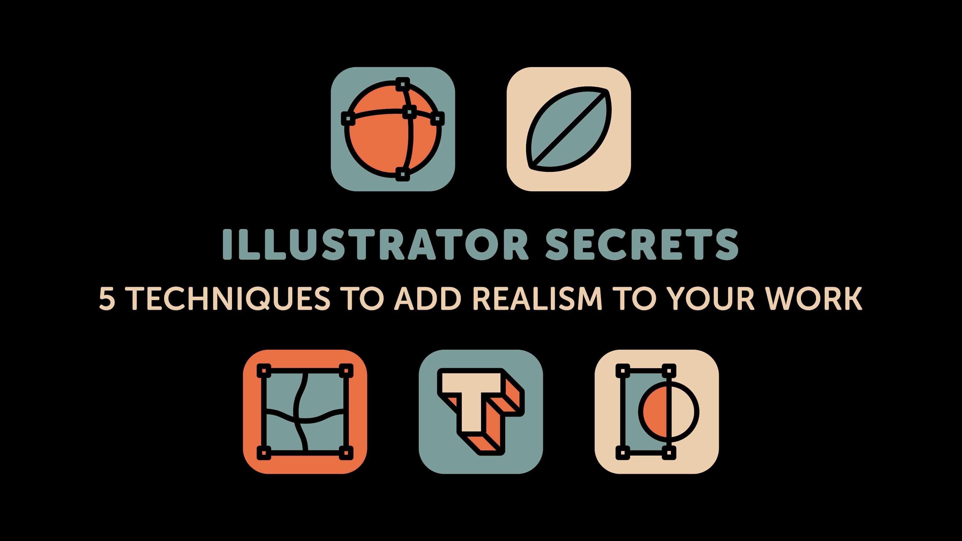 Illustrator Secrets: 5 Techniques to Add Realism to Your Work