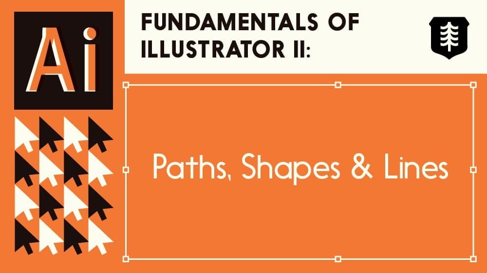 Fundamentals of Illustrator II: Paths, Shapes & Lines