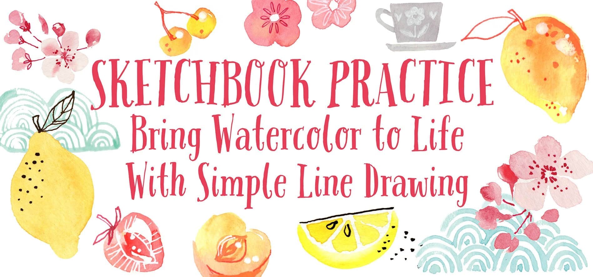 Sketchbook Practice : Bring Watercolor to Life with Line Drawing